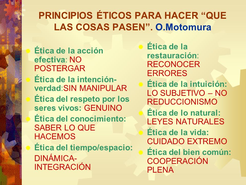 PRINCIPIOS ÉTICOS PARA HACER QUE LAS COSAS PASEN . O.Motomura