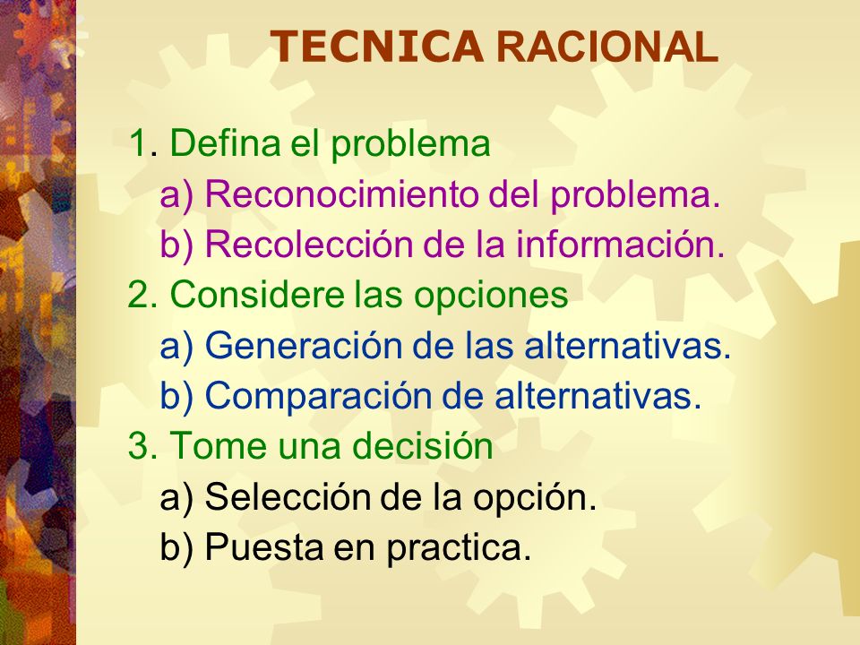 TECNICA RACIONAL 1. Defina el problema a) Reconocimiento del problema.