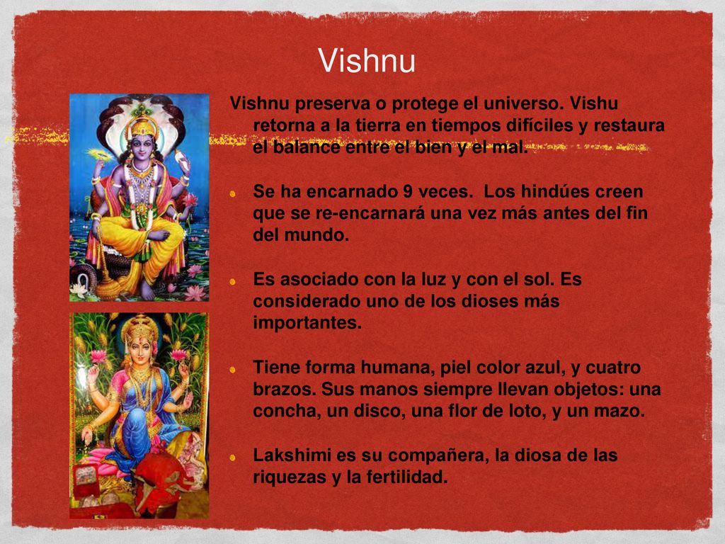 Vishnu Vishnu preserva o protege el universo. Vishu retorna a la tierra en tiempos difíciles y restaura el balance entre el bien y el mal.