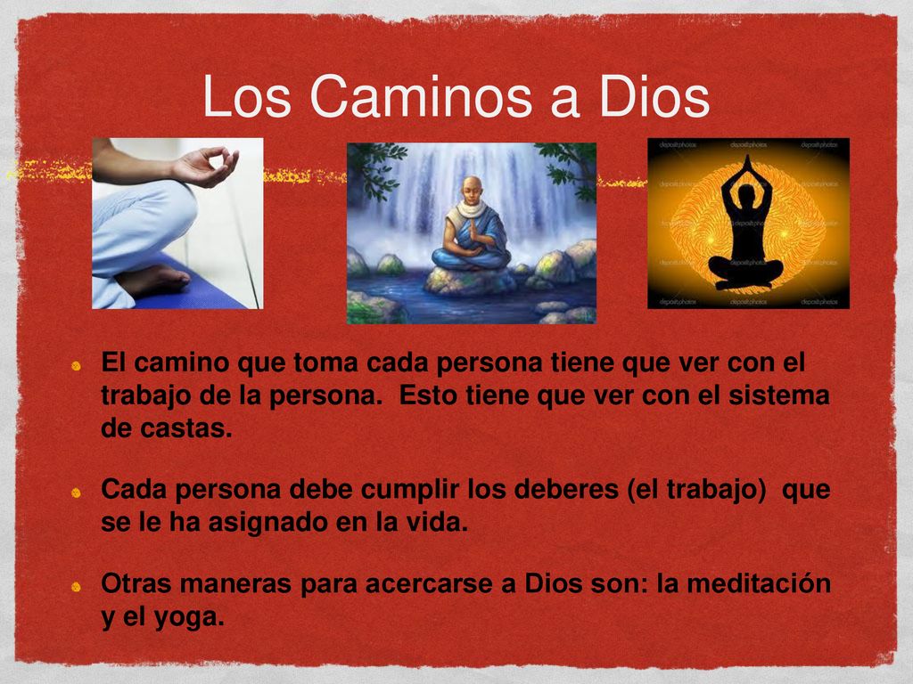 Los Caminos a Dios El camino que toma cada persona tiene que ver con el trabajo de la persona. Esto tiene que ver con el sistema de castas.