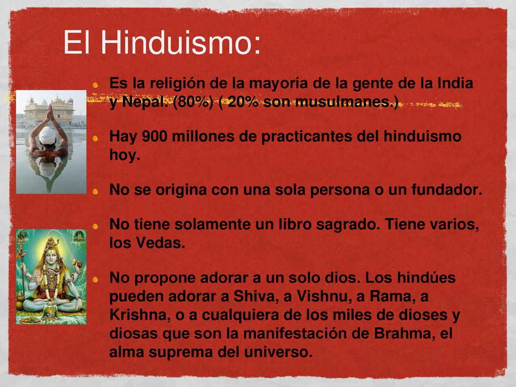 El Hinduismo: Es la religión de la mayoría de la gente de la India y Nepal. (80%) ( 20% son musulmanes.)