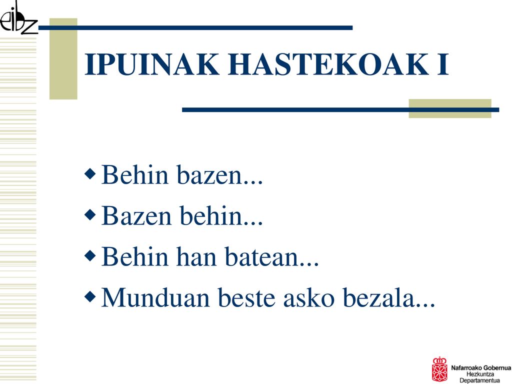 IPUINAK HASTEKOAK I Behin bazen... Bazen behin... Behin han batean...