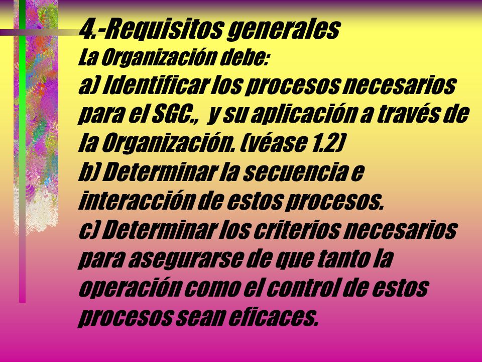 4.-Requisitos generales La Organización debe: a) Identificar los procesos necesarios para el SGC., y su aplicación a través de la Organización.