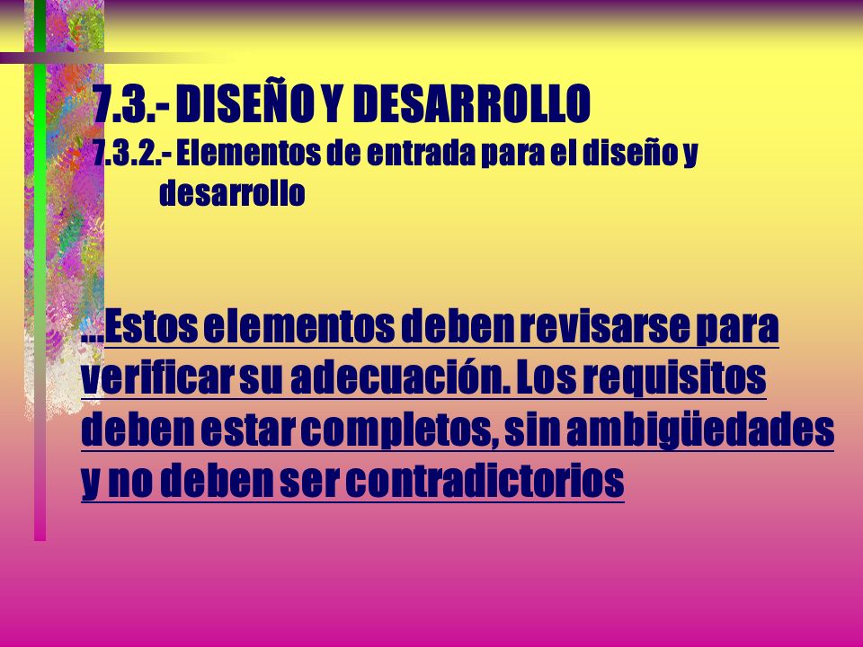 7.3.- DISEÑO Y DESARROLLO Elementos de entrada para el diseño y desarrollo ...Estos elementos deben revisarse para verificar su adecuación.