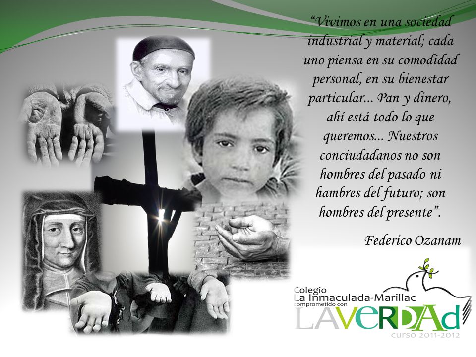 Vivimos en una sociedad industrial y material; cada uno piensa en su comodidad personal, en su bienestar particular... Pan y dinero, ahí está todo lo que queremos... Nuestros conciudadanos no son hombres del pasado ni hambres del futuro; son hombres del presente .