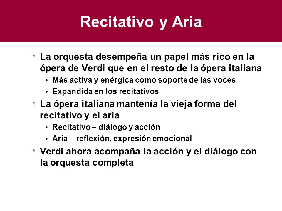 Recitativo y Aria La orquesta desempeña un papel más rico en la ópera de Verdi que en el resto de la ópera italiana.