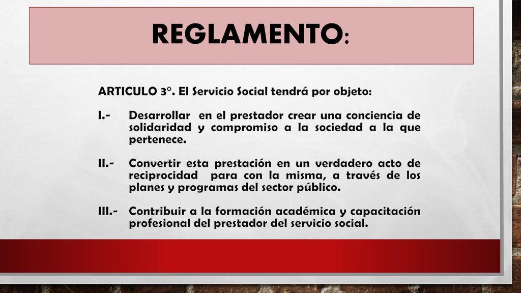 REGLAMENTO: ARTICULO 3°. El Servicio Social tendrá por objeto: