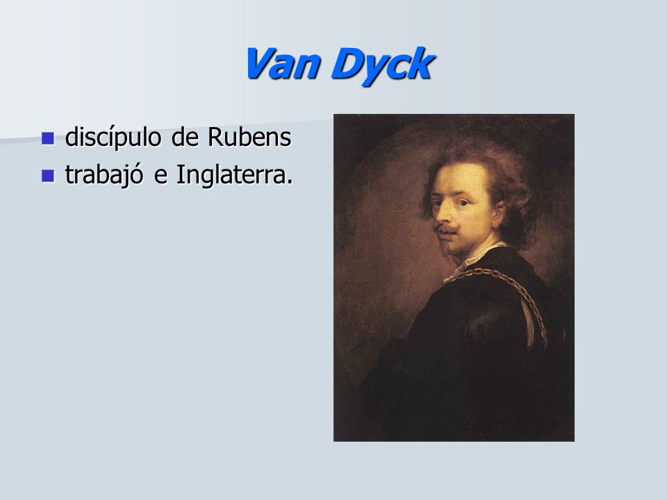 Van Dyck discípulo de Rubens trabajó e Inglaterra.
