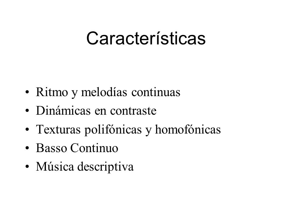 Características Ritmo y melodías continuas Dinámicas en contraste