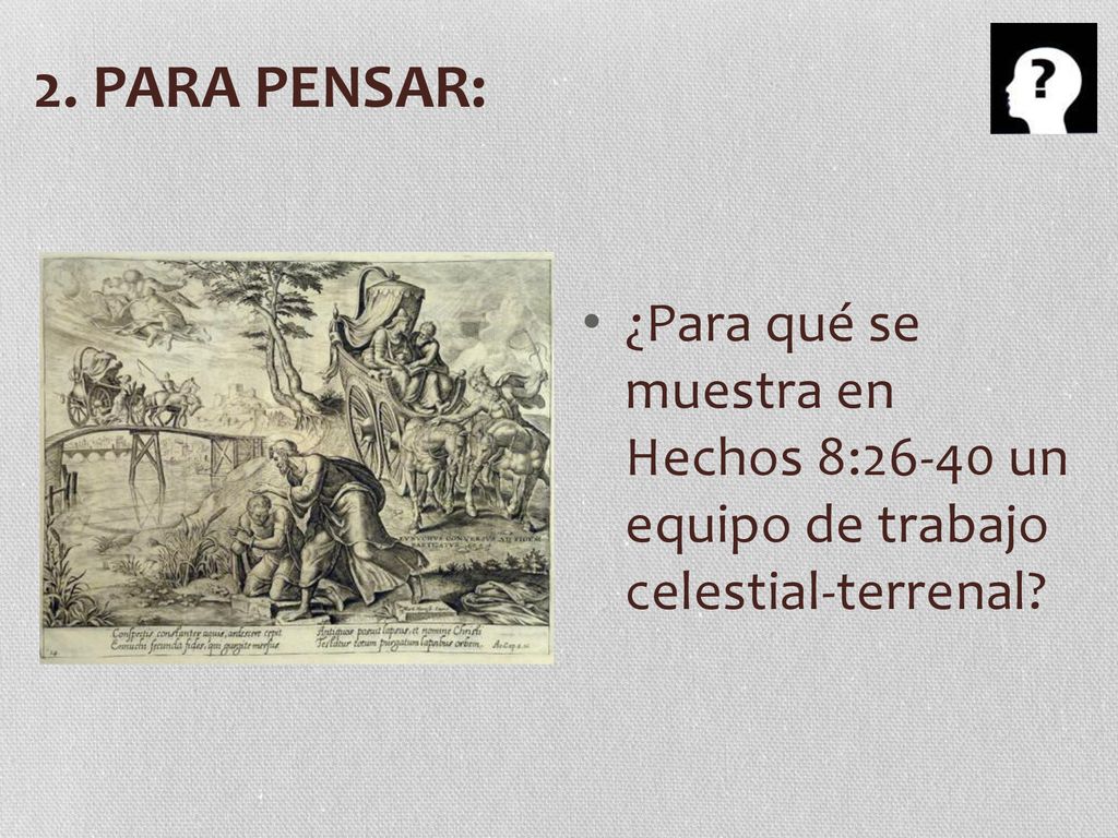 2. PARA PENSAR: ¿Para qué se muestra en Hechos 8:26-40 un equipo de trabajo celestial-terrenal