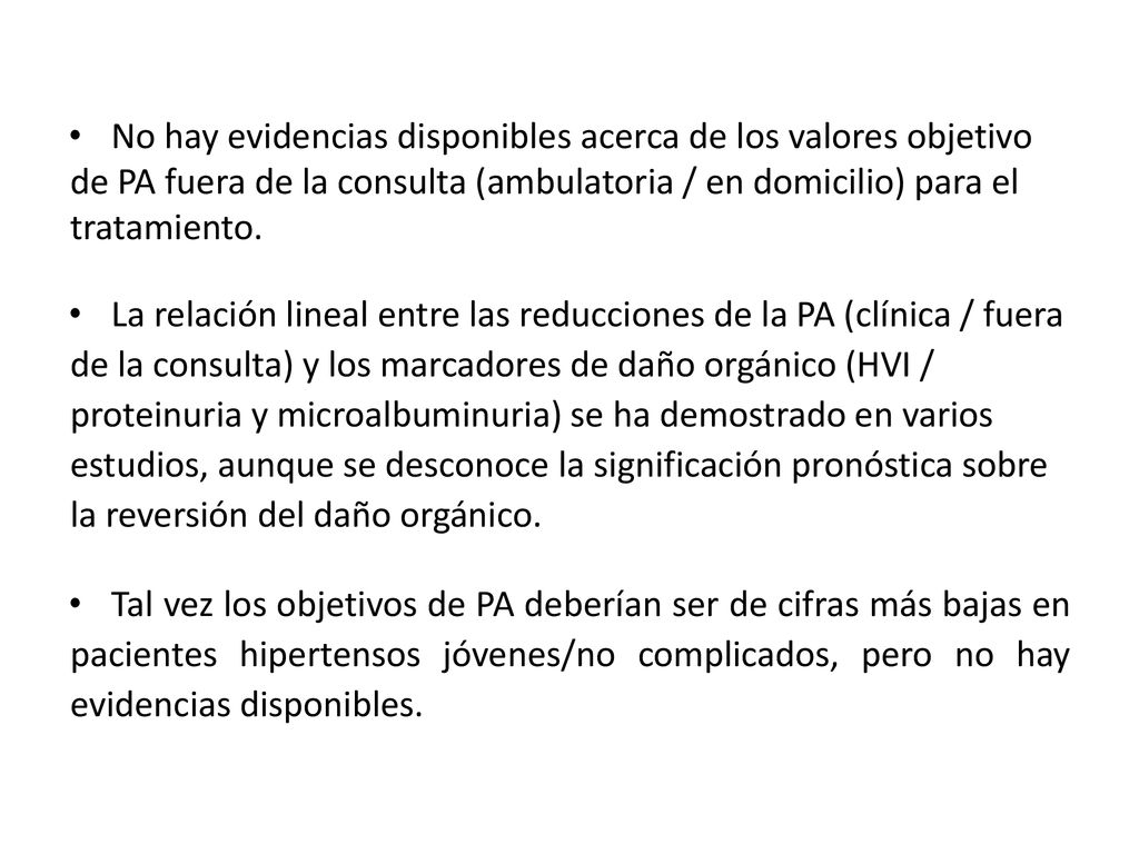 No hay evidencias disponibles acerca de los valores objetivo de PA fuera de la consulta (ambulatoria / en domicilio) para el tratamiento.