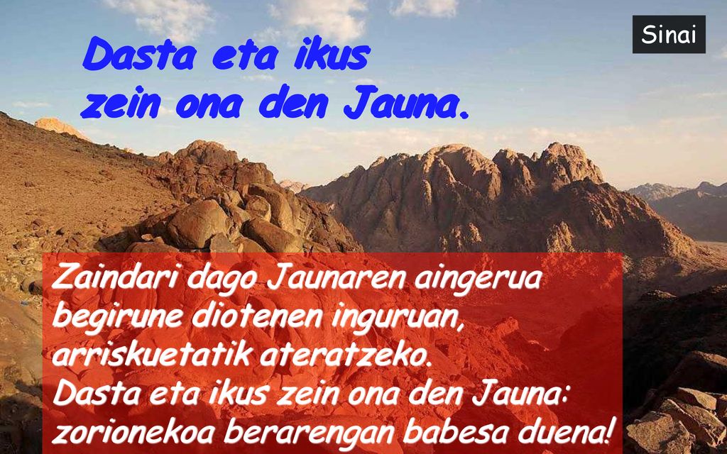 Dasta eta ikus zein ona den Jauna. Zaindari dago Jaunaren aingerua