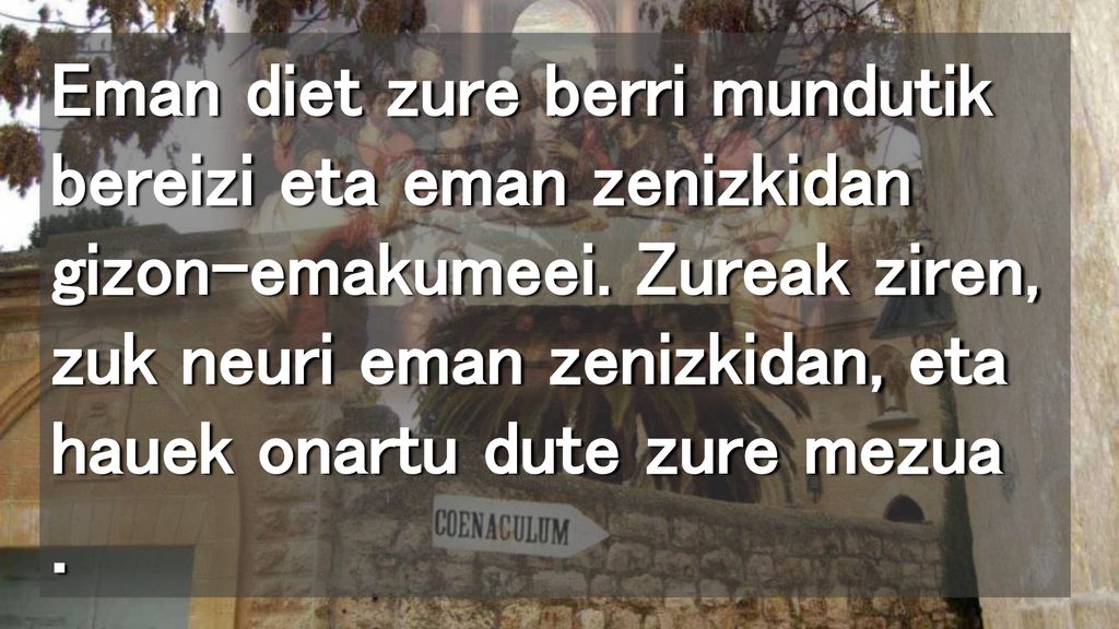Eman diet zure berri mundutik bereizi eta eman zenizkidan gizon-emakumeei.