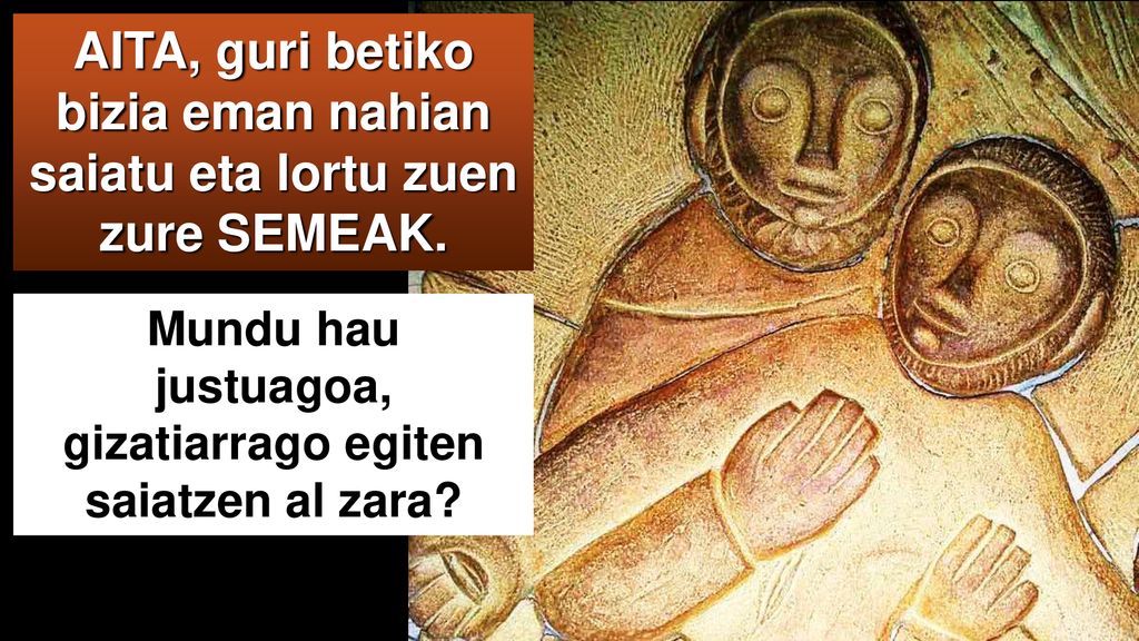 AITA, guri betiko bizia eman nahian saiatu eta lortu zuen zure SEMEAK.