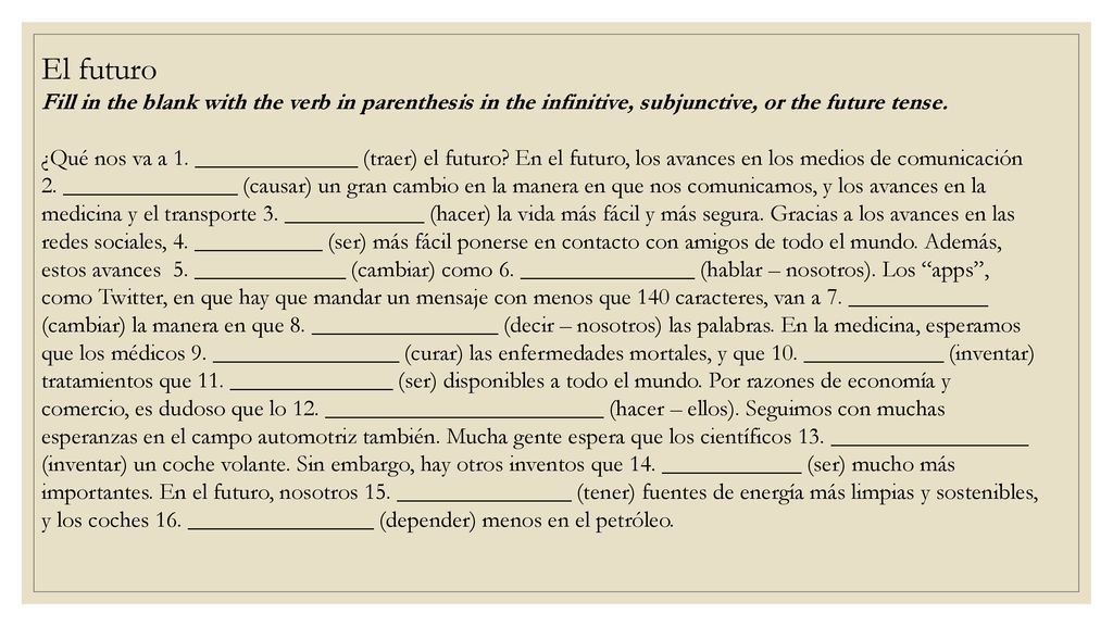 El futuro Fill in the blank with the verb in parenthesis in the infinitive, subjunctive, or the future tense.