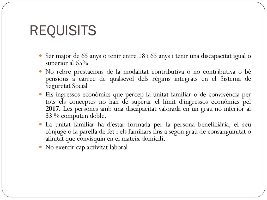 REQUISITS Ser major de 65 anys o tenir entre 18 i 65 anys i tenir una discapacitat igual o superior al 65%