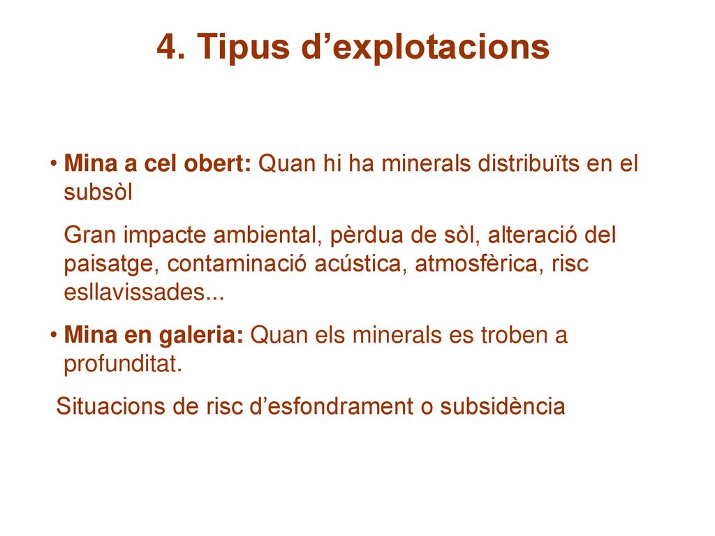 4. Tipus d’explotacions Mina a cel obert: Quan hi ha minerals distribuïts en el subsòl.