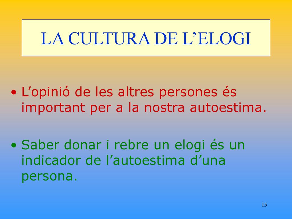 LA CULTURA DE L’ELOGI L’opinió de les altres persones és important per a la nostra autoestima.