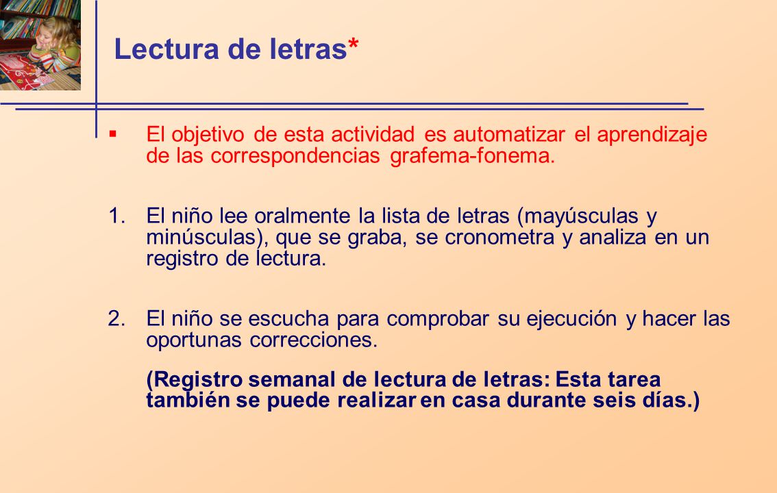 Lectura de letras* El objetivo de esta actividad es automatizar el aprendizaje de las correspondencias grafema-fonema.