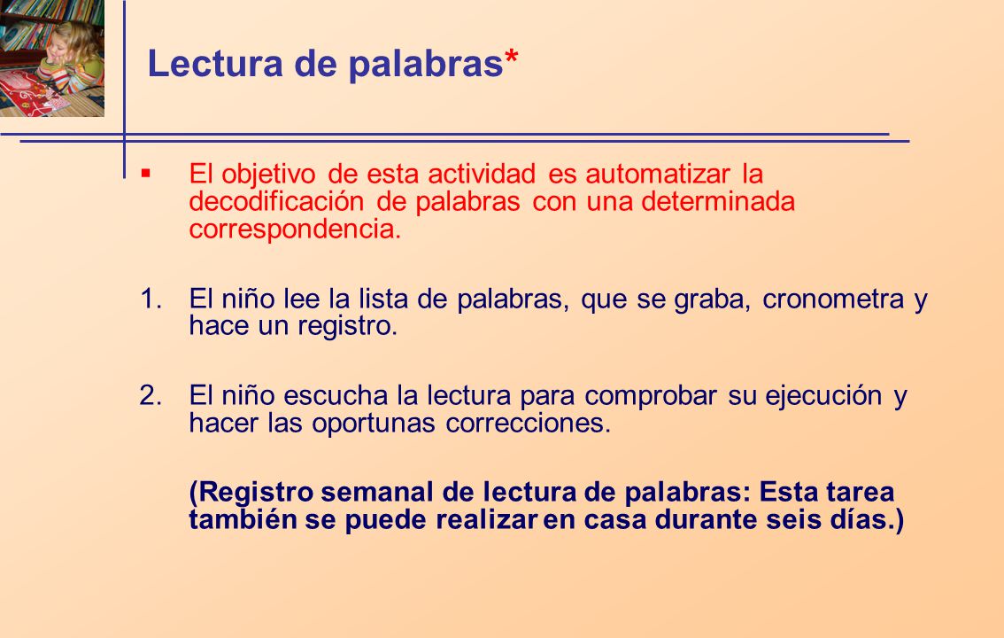 Lectura de palabras* El objetivo de esta actividad es automatizar la decodificación de palabras con una determinada correspondencia.