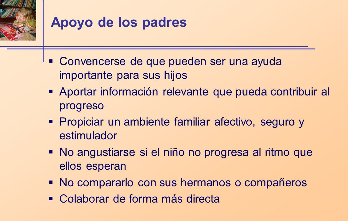 Apoyo de los padres Convencerse de que pueden ser una ayuda importante para sus hijos.