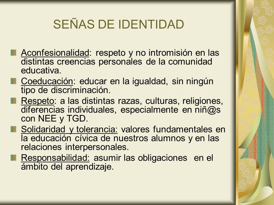 SEÑAS DE IDENTIDAD Aconfesionalidad: respeto y no intromisión en las distintas creencias personales de la comunidad educativa.