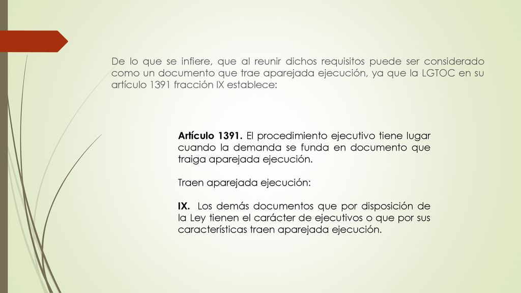 De lo que se infiere, que al reunir dichos requisitos puede ser considerado como un documento que trae aparejada ejecución, ya que la LGTOC en su artículo 1391 fracción IX establece: