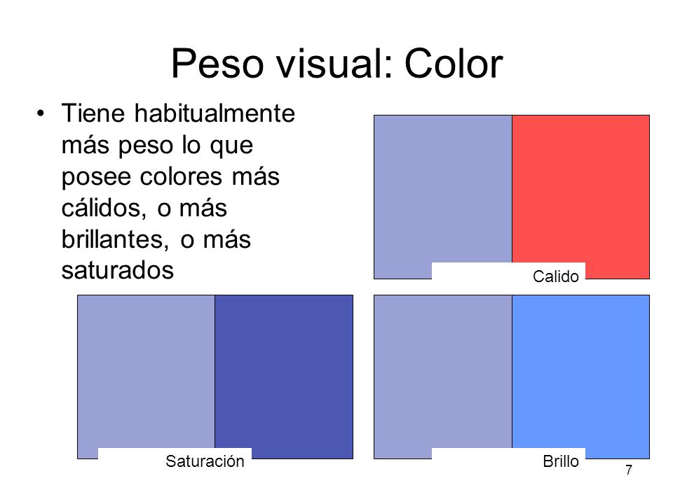Peso visual: Color Tiene habitualmente más peso lo que posee colores más cálidos, o más brillantes, o más saturados.