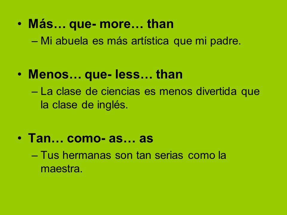 Más… que- more… than Menos… que- less… than Tan… como- as… as