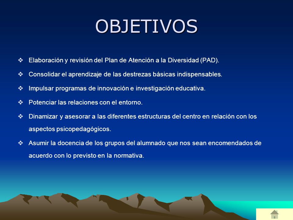 OBJETIVOS Elaboración y revisión del Plan de Atención a la Diversidad (PAD). Consolidar el aprendizaje de las destrezas básicas indispensables.