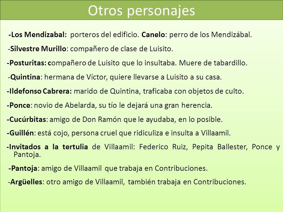 Otros personajes -Los Mendizabal: porteros del edificio. Canelo: perro de los Mendizábal. -Silvestre Murillo: compañero de clase de Luisito.