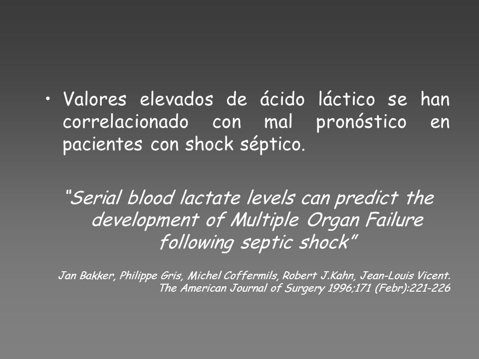 Valores elevados de ácido láctico se han correlacionado con mal pronóstico en pacientes con shock séptico.