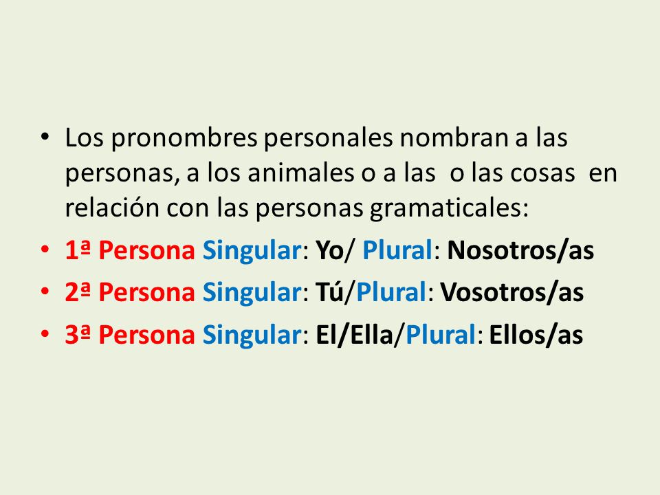 Los pronombres personales nombran a las personas, a los animales o a las o las cosas en relación con las personas gramaticales: