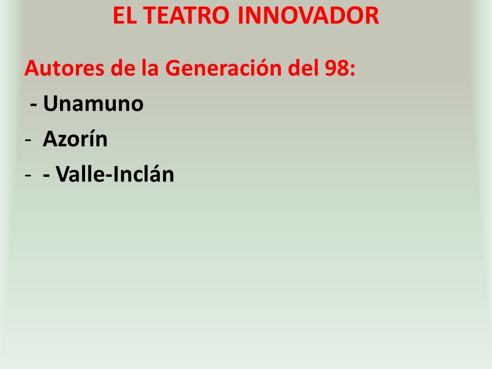 EL TEATRO INNOVADOR Autores de la Generación del 98: - Unamuno Azorín