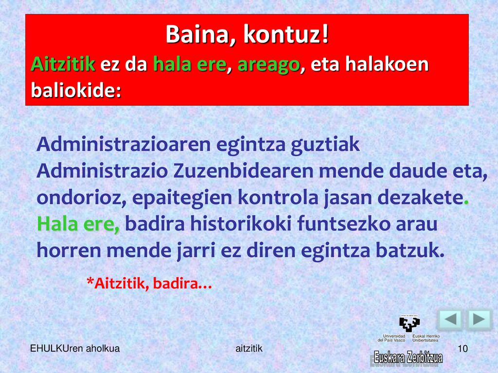 Baina, kontuz! Aitzitik ez da hala ere, areago, eta halakoen baliokide: