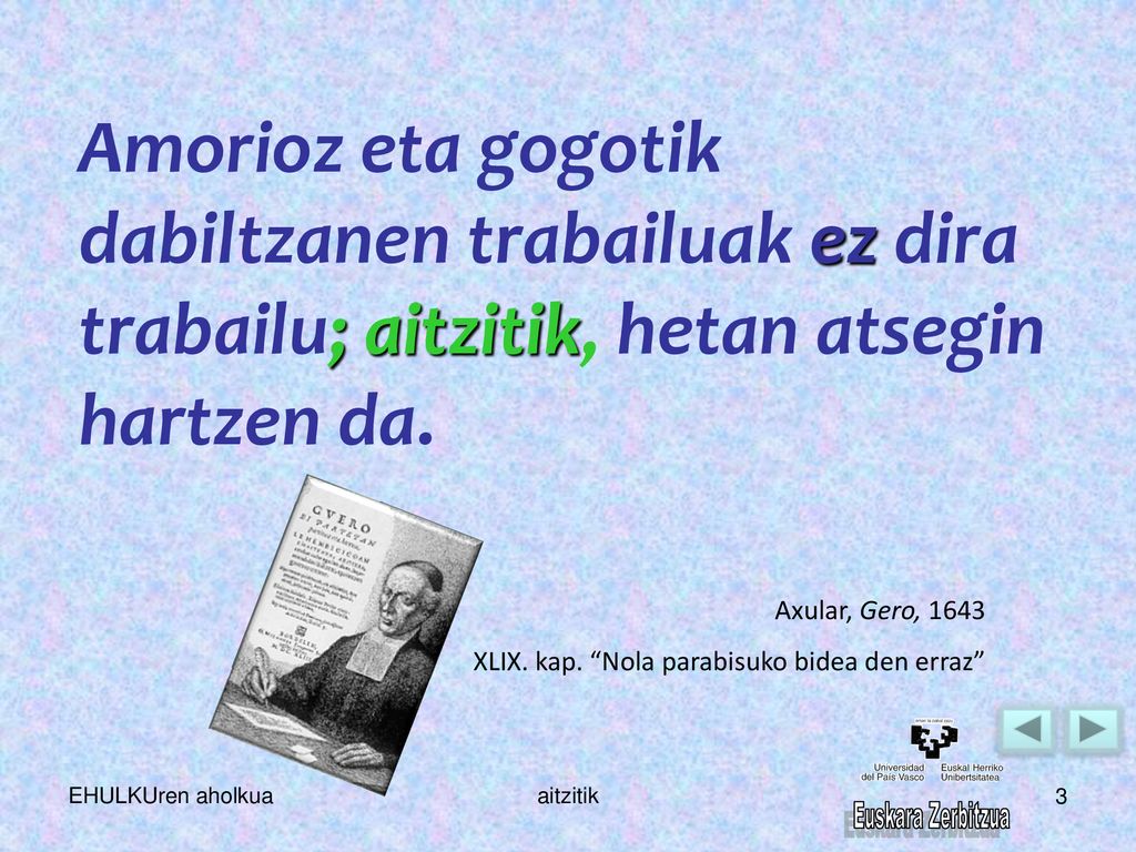 Amorioz eta gogotik dabiltzanen trabailuak ez dira trabailu; aitzitik, hetan atsegin hartzen da.
