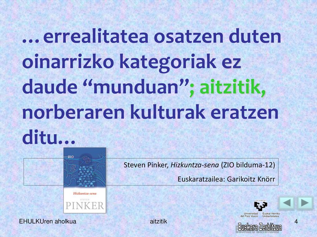…errealitatea osatzen duten oinarrizko kategoriak ez daude munduan ; aitzitik, norberaren kulturak eratzen ditu…