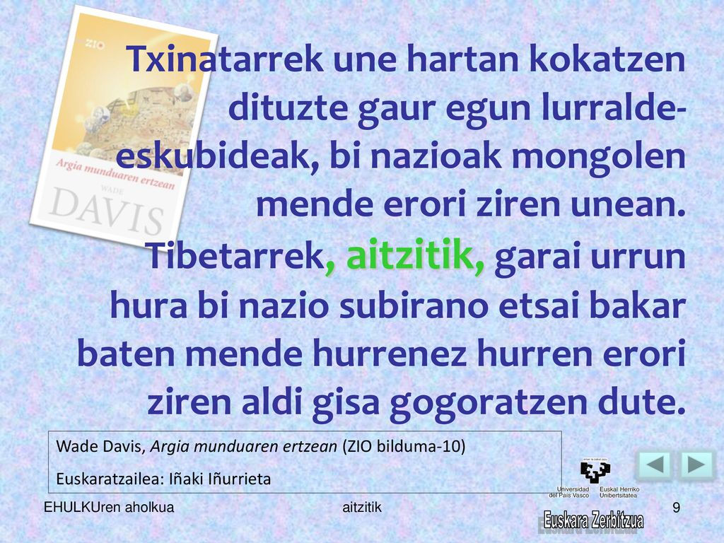Txinatarrek une hartan kokatzen dituzte gaur egun lurralde-eskubideak, bi nazioak mongolen mende erori ziren unean. Tibetarrek, aitzitik, garai urrun hura bi nazio subirano etsai bakar baten mende hurrenez hurren erori ziren aldi gisa gogoratzen dute.