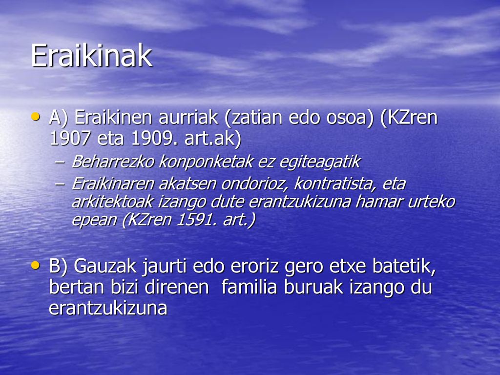Eraikinak A) Eraikinen aurriak (zatian edo osoa) (KZren 1907 eta art.ak) Beharrezko konponketak ez egiteagatik.