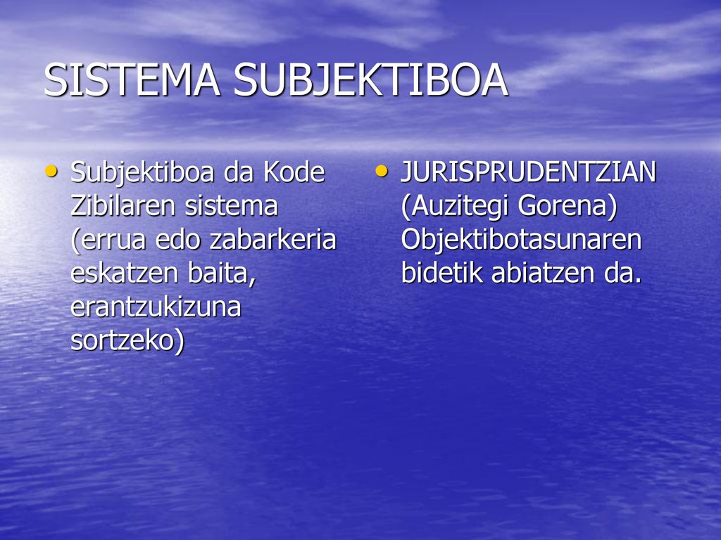 SISTEMA SUBJEKTIBOA Subjektiboa da Kode Zibilaren sistema (errua edo zabarkeria eskatzen baita, erantzukizuna sortzeko)