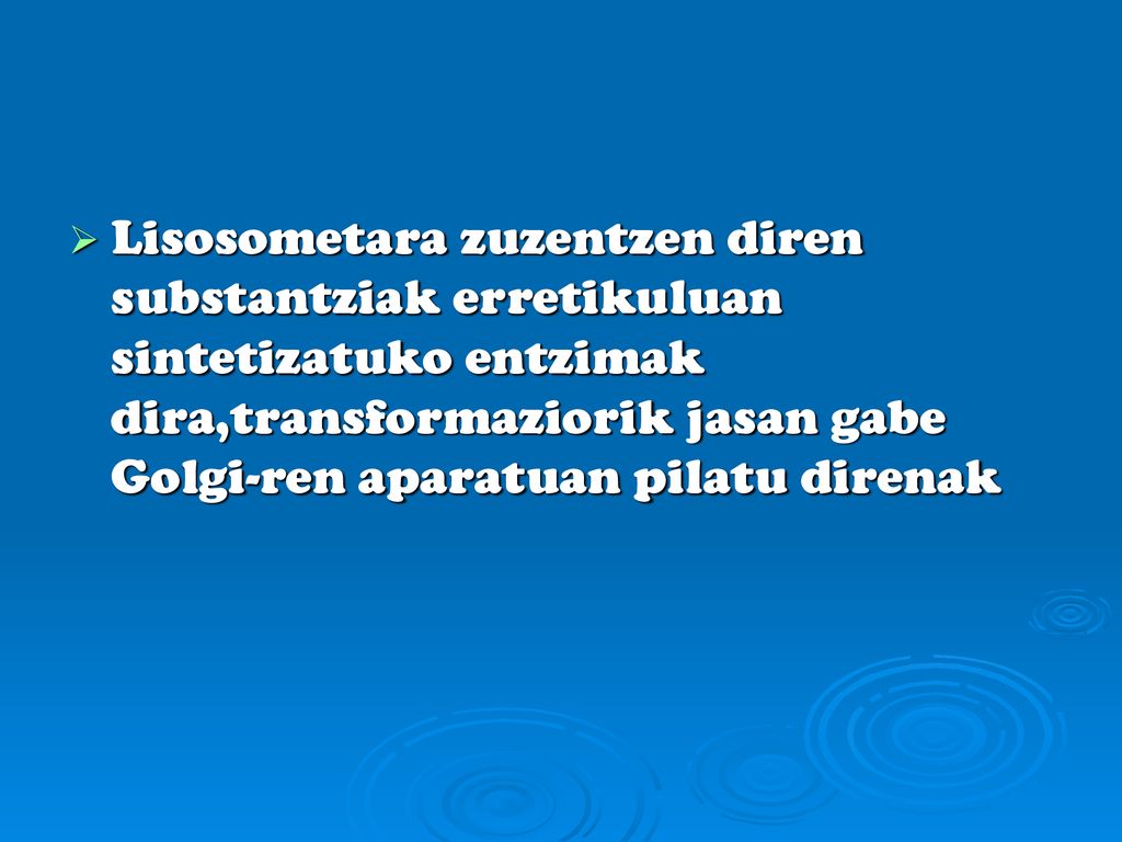 Lisosometara zuzentzen diren substantziak erretikuluan sintetizatuko entzimak dira,transformaziorik jasan gabe Golgi-ren aparatuan pilatu direnak