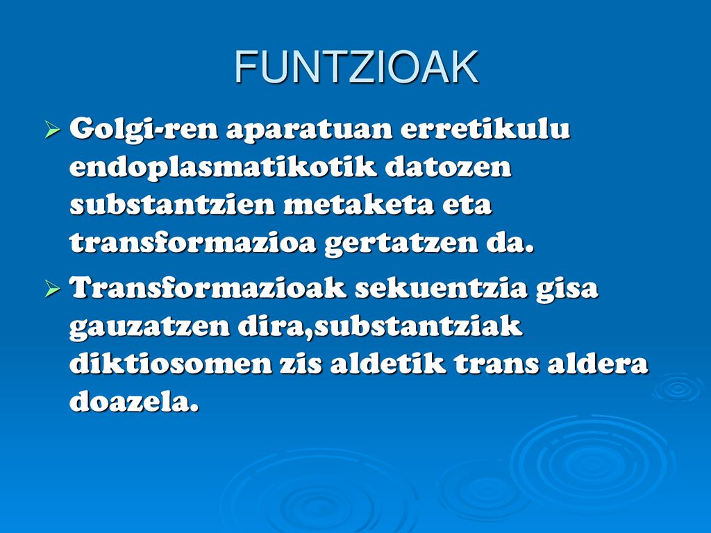 FUNTZIOAK Golgi-ren aparatuan erretikulu endoplasmatikotik datozen substantzien metaketa eta transformazioa gertatzen da.