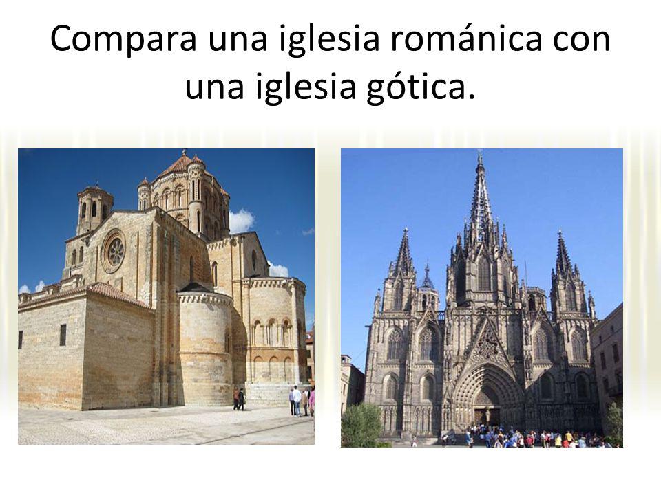 Compara una iglesia románica con una iglesia gótica.