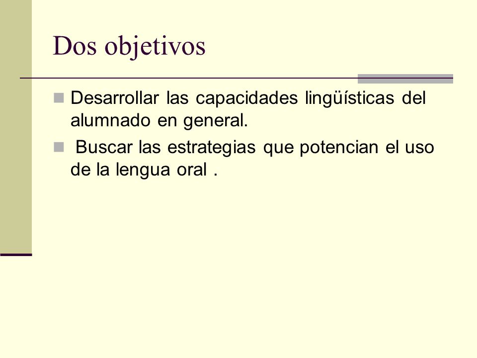 Dos objetivos Desarrollar las capacidades lingüísticas del alumnado en general.