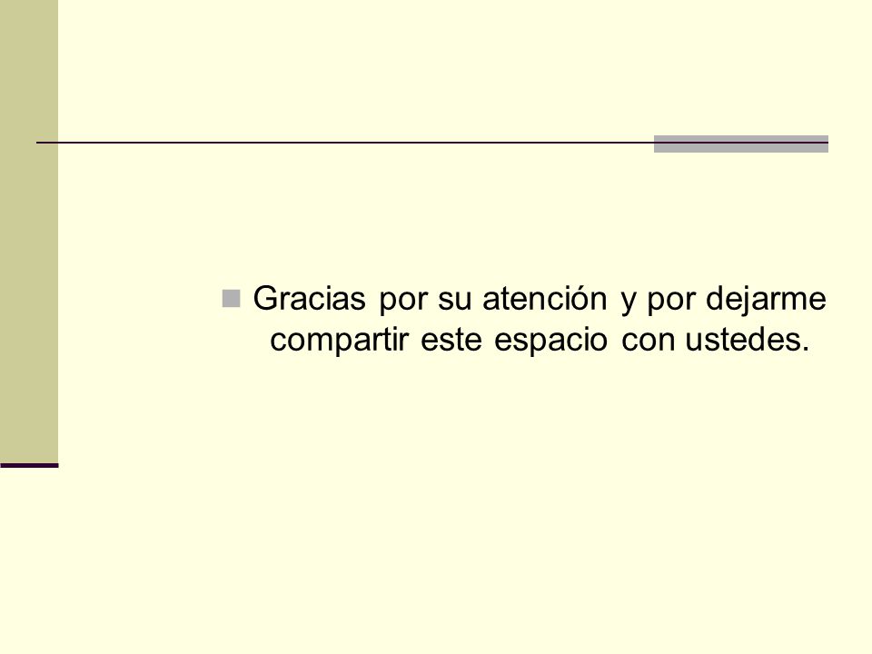 Gracias por su atención y por dejarme compartir este espacio con ustedes.