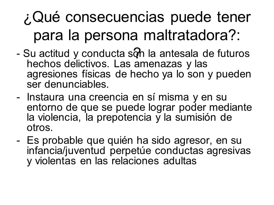 ¿Qué consecuencias puede tener para la persona maltratadora :