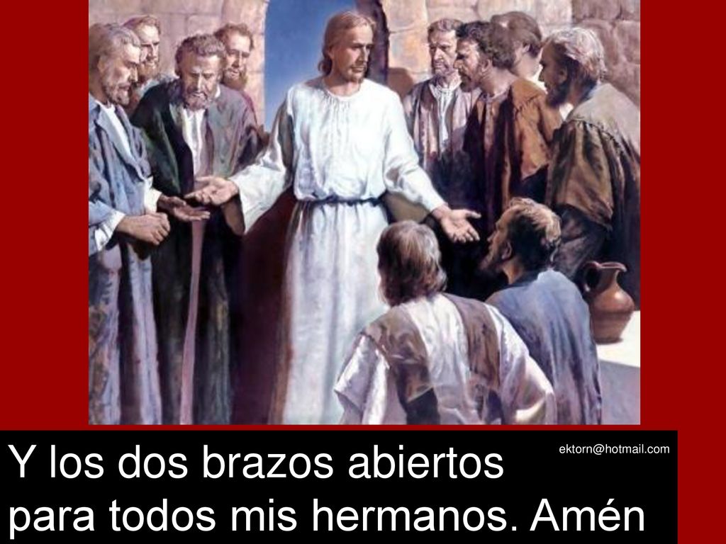 Y los dos brazos abiertos para todos mis hermanos. Amén