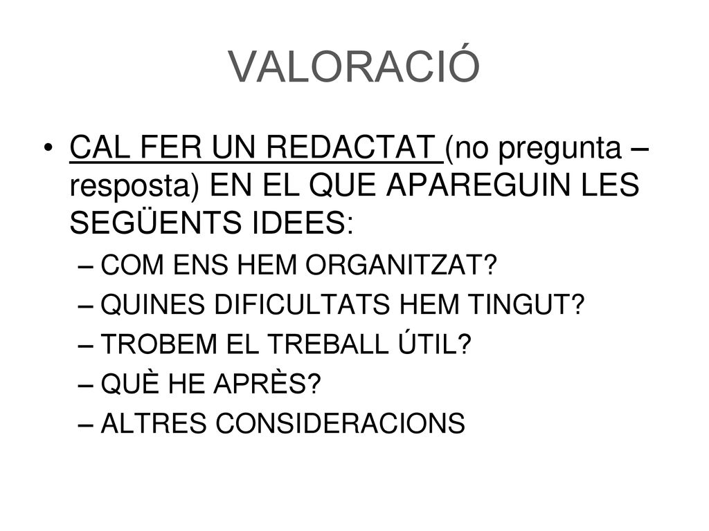 VALORACIÓ CAL FER UN REDACTAT (no pregunta – resposta) EN EL QUE APAREGUIN LES SEGÜENTS IDEES: COM ENS HEM ORGANITZAT