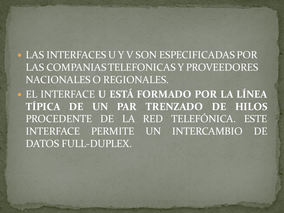 LAS INTERFACES U Y V SON ESPECIFICADAS POR LAS COMPANIAS TELEFONICAS Y PROVEEDORES NACIONALES O REGIONALES.