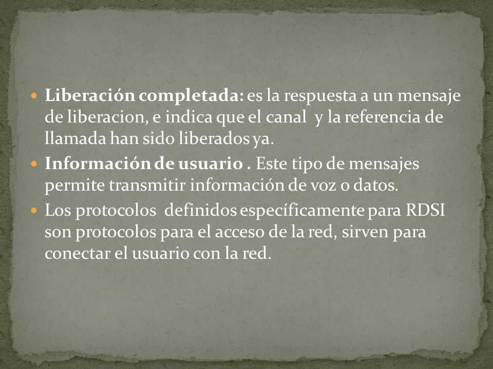 Liberación completada: es la respuesta a un mensaje de liberacion, e indica que el canal y la referencia de llamada han sido liberados ya.